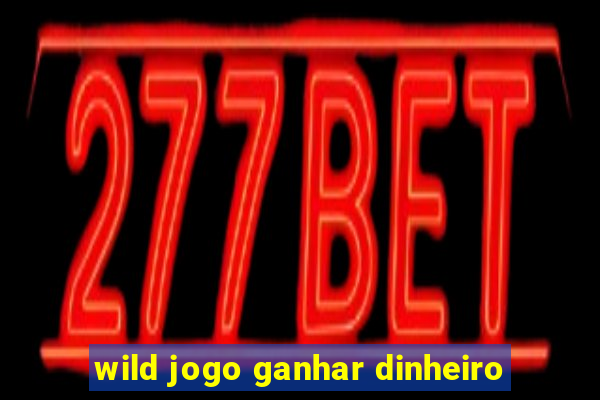 wild jogo ganhar dinheiro